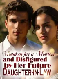 Mistaken for a Mistress and Disfigured by Her Future Daughter-in-Law