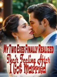 My Two Exes Finally Realized Their Feeling After I Got Married
