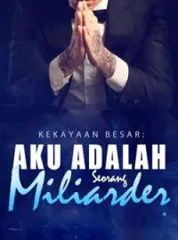 Kekayaan Besar: Aku Adalah Seorang Miliarder