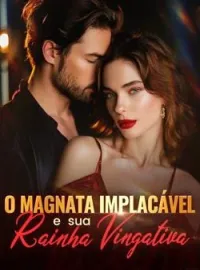 O magnata implacável e sua rainha vingativa