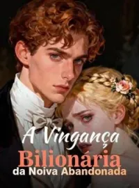 A Vingança Bilionária da Noiva Abandonada