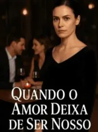 Quando o Amor Deixa de Ser Nosso