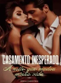 Casamento inesperado. A noite que mudou minha vida