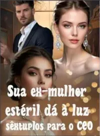 Sua ex-mulher estéril dá à luz sêxtuplos para o CEO.