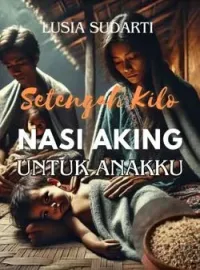 Setengah Kilo Nasi Aking Untuk Anakku