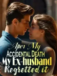 After My Accidental Death, My Ex-husband Regretted it