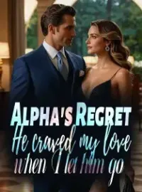 Alpha's Regret: He craved my love when I let him go