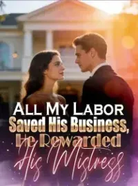All My Labor Saved His Business, He Rewarded His Mistress