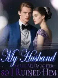 My Husband Killed My Daughter so I Ruined Him