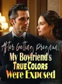 After Getting Pregnant, My Boyfriend's True Colors Were Exposed