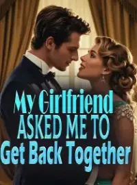My Girlfriend Asked Me to Get Back Together