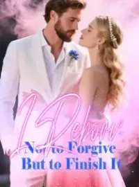 I Reborn Not to Forgive, But to Finish It