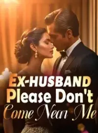 Ex-husband, Please Don't Come Near Me!