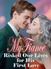 My Fiancé Risked Our Lives for His First Love