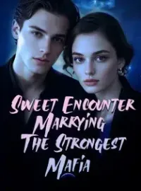 Sweet Encounter: Marrying The Strongest Mafia