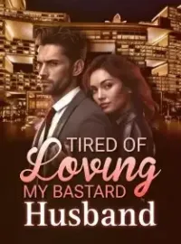 Tired of Loving My Bastard Husband