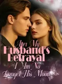 After My Husband's Betrayal, I Am No Longer His Moon