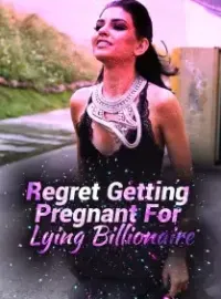 Regret Getting Pregnant For Lying Billionaire