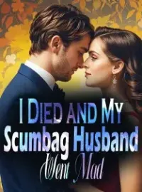 I Died, and My Scumbag Husband Went Mad