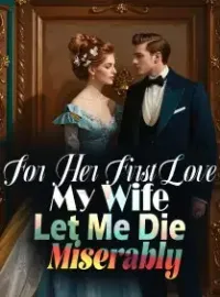 For Her First Love, My Wife Let Me Die Miserably