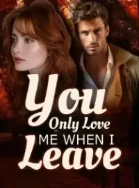 You Only Love Me When I Leave