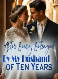 After Being Betrayed By My Husband of Ten Years