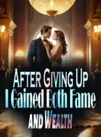 After Giving Up, I Gained Both Fame and Wealth