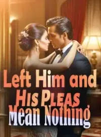 I Left Him and His Pleas Mean Nothing