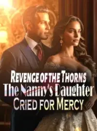 Revenge of the Thorns: The Nanny's Daughter Cried for Mercy