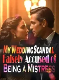 My Wedding Scandal: Falsely Accused of Being a Mistress
