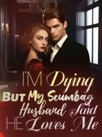 I'm Dying, But My Scumbag Husband Said He Loves Me