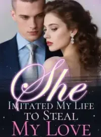 She Imitated My Life to Steal My Love