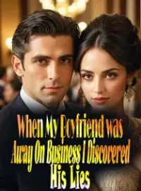 When My Boyfriend was Away On Business, I Discovered His Lies