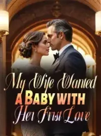 My Wife Wanted a Baby with Her First Love