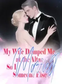 My Wife Dumped Me at the Altar, So I Married Someone Else
