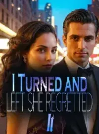 I Turned and Left, She Regretted It