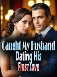 Caught My Husband Dating His First Love