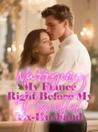Marrying My Fiancé Right Before My Regretful Ex-Husband