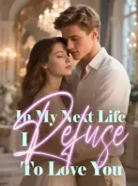 In My Next Life, I Refuse To Love You