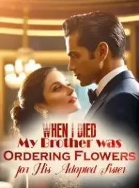 When I Died, My Brother was Ordering Flowers for His Adopted Sister