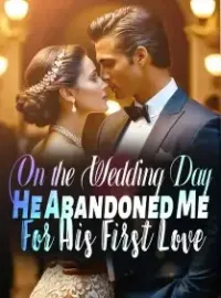 On the Wedding Day, He Abandoned Me For His First Love