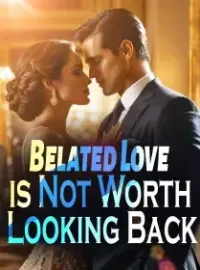 Belated Love is Not Worth Looking Back