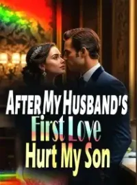 After My Husband's First Love Hurt My Son