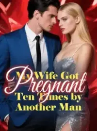 My Wife Got Pregnant Ten Times by Another Man