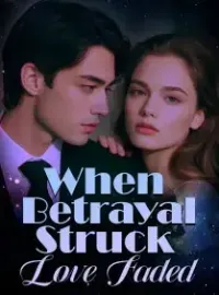 When Betrayal Struck, Love Faded