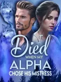 I Died When My Alpha Chose His Mistress