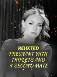 REJECTED: PREGNANT WITH TRIPLETS AND A SECOND MATE
