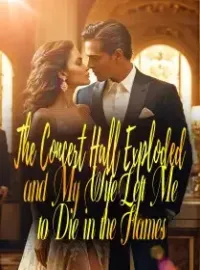 The Concert Hall Exploded, and My Wife Left Me to Die in the Flames
