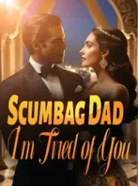 Scumbag Dad, I'm Tired of You