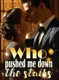 Who pushed me down the stairs?